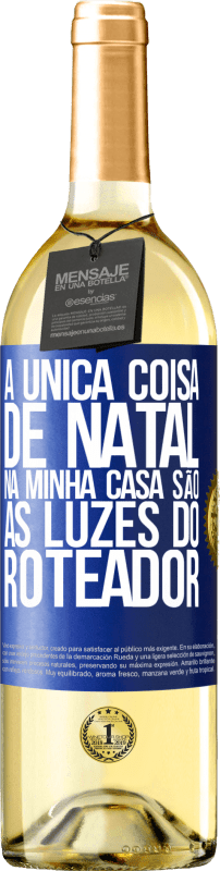 29,95 € Envio grátis | Vinho branco Edição WHITE A única coisa de Natal na minha casa são as luzes do roteador Etiqueta Azul. Etiqueta personalizável Vinho jovem Colheita 2024 Verdejo