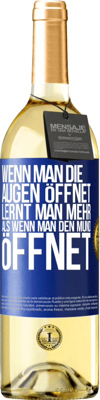 29,95 € Kostenloser Versand | Weißwein WHITE Ausgabe Wenn man die Augen öffnet, lernt man mehr, als wenn man den Mund öffnet Blaue Markierung. Anpassbares Etikett Junger Wein Ernte 2024 Verdejo