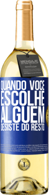 29,95 € Envio grátis | Vinho branco Edição WHITE Quando você escolhe alguém, desiste do resto Etiqueta Azul. Etiqueta personalizável Vinho jovem Colheita 2024 Verdejo