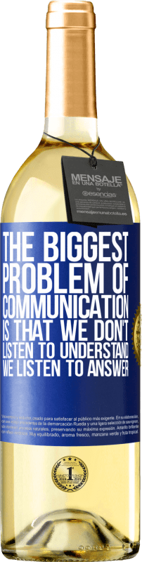29,95 € Free Shipping | White Wine WHITE Edition The biggest problem of communication is that we don't listen to understand, we listen to answer Blue Label. Customizable label Young wine Harvest 2022 Verdejo