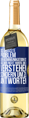 29,95 € Kostenloser Versand | Weißwein WHITE Ausgabe Das größte Problem der Kommunikation ist, dass wir nicht hören, um zu verstehen, sondern um zu antworten Blaue Markierung. Anpassbares Etikett Junger Wein Ernte 2024 Verdejo