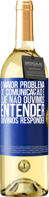 29,95 € Envio grátis | Vinho branco Edição WHITE O maior problema de comunicação é que não ouvimos entender, ouvimos responder Etiqueta Azul. Etiqueta personalizável Vinho jovem Colheita 2024 Verdejo