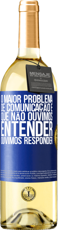 29,95 € Envio grátis | Vinho branco Edição WHITE O maior problema de comunicação é que não ouvimos entender, ouvimos responder Etiqueta Azul. Etiqueta personalizável Vinho jovem Colheita 2024 Verdejo