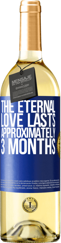 29,95 € Free Shipping | White Wine WHITE Edition The eternal love lasts approximately 3 months Blue Label. Customizable label Young wine Harvest 2024 Verdejo