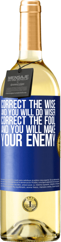 29,95 € Free Shipping | White Wine WHITE Edition Correct the wise and you will do wiser, correct the fool and you will make your enemy Blue Label. Customizable label Young wine Harvest 2023 Verdejo