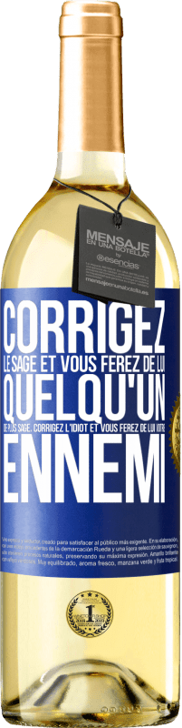 29,95 € Envoi gratuit | Vin blanc Édition WHITE Corrigez le sage et vous ferez de lui quelqu'un de plus sage, corrigez l'idiot et vous ferez de lui votre ennemi Étiquette Bleue. Étiquette personnalisable Vin jeune Récolte 2024 Verdejo