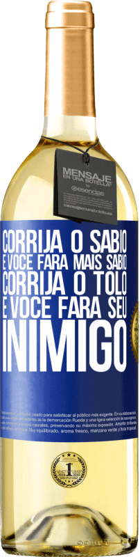 29,95 € Envio grátis | Vinho branco Edição WHITE Corrija o sábio e você fará mais sábio, corrija o tolo e você fará seu inimigo Etiqueta Azul. Etiqueta personalizável Vinho jovem Colheita 2024 Verdejo