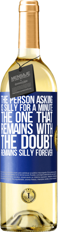 29,95 € Free Shipping | White Wine WHITE Edition The person asking is silly for a minute. The one that remains with the doubt, remains silly forever Blue Label. Customizable label Young wine Harvest 2023 Verdejo