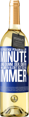 29,95 € Kostenloser Versand | Weißwein WHITE Ausgabe Die fragende Person ist eine Minute lang dumm. Der, der im Unklaren bleibt, ist es für immer Blaue Markierung. Anpassbares Etikett Junger Wein Ernte 2024 Verdejo