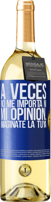 29,95 € Envío gratis | Vino Blanco Edición WHITE A veces no me importa ni mi opinión... Imagínate la tuya Etiqueta Azul. Etiqueta personalizable Vino joven Cosecha 2024 Verdejo