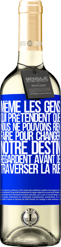 29,95 € Envoi gratuit | Vin blanc Édition WHITE Même les gens qui prétendent que nous ne pouvons rien faire pour changer notre destin, regardent avant de traverser la rue Étiquette Bleue. Étiquette personnalisable Vin jeune Récolte 2024 Verdejo