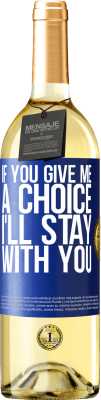 29,95 € Free Shipping | White Wine WHITE Edition If you give me a choice, I'll stay with you Blue Label. Customizable label Young wine Harvest 2024 Verdejo