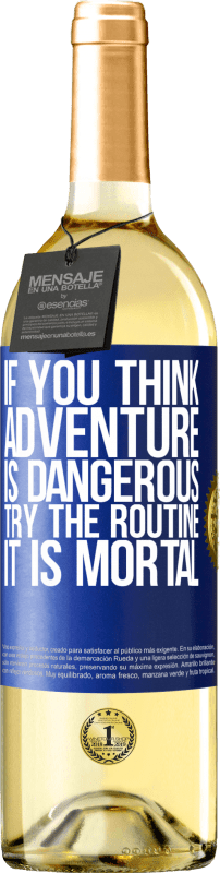 29,95 € Free Shipping | White Wine WHITE Edition If you think adventure is dangerous, try the routine. It is mortal Blue Label. Customizable label Young wine Harvest 2024 Verdejo