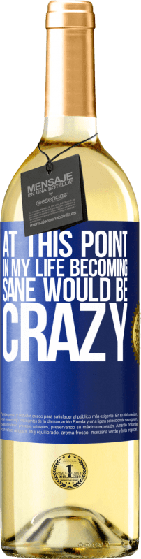 29,95 € 免费送货 | 白葡萄酒 WHITE版 在这一点上，我的生活变得神智清醒将是疯狂的 蓝色标签. 可自定义的标签 青年酒 收成 2023 Verdejo
