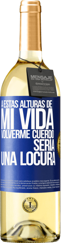 29,95 € Envío gratis | Vino Blanco Edición WHITE A estas alturas de mi vida volverme cuerdo sería una locura Etiqueta Azul. Etiqueta personalizable Vino joven Cosecha 2024 Verdejo