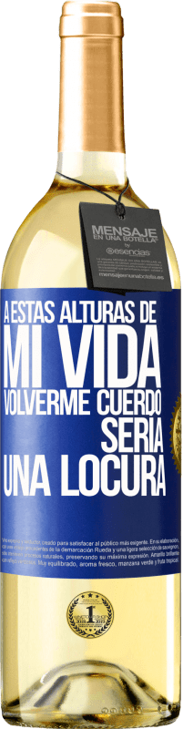29,95 € Envío gratis | Vino Blanco Edición WHITE A estas alturas de mi vida volverme cuerdo sería una locura Etiqueta Azul. Etiqueta personalizable Vino joven Cosecha 2025 Verdejo