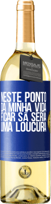 29,95 € Envio grátis | Vinho branco Edição WHITE Neste ponto da minha vida, ficar sã seria uma loucura Etiqueta Azul. Etiqueta personalizável Vinho jovem Colheita 2023 Verdejo