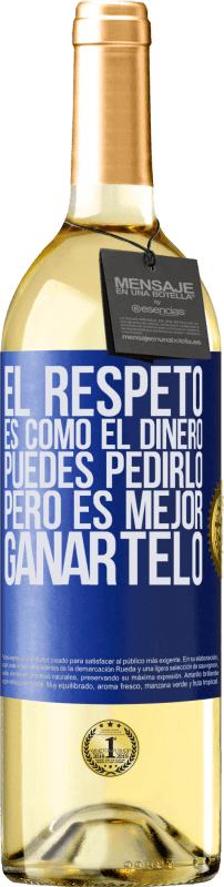 29,95 € Envío gratis | Vino Blanco Edición WHITE El respeto es como el dinero. Puedes pedirlo, pero es mejor ganártelo Etiqueta Azul. Etiqueta personalizable Vino joven Cosecha 2024 Verdejo