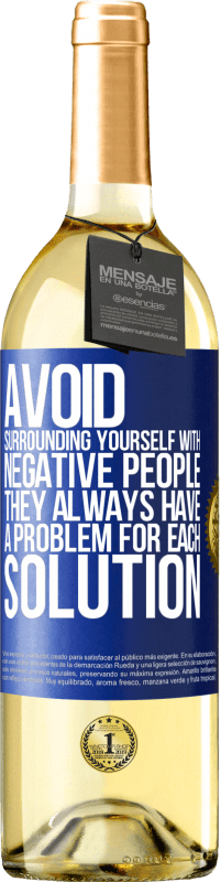 29,95 € Free Shipping | White Wine WHITE Edition Avoid surrounding yourself with negative people. They always have a problem for each solution Blue Label. Customizable label Young wine Harvest 2025 Verdejo