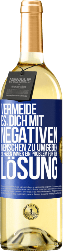 29,95 € Kostenloser Versand | Weißwein WHITE Ausgabe Vermeide es, dich mit negativen Menschen zu umgeben. Sie haben immer ein Problem für jede Lösung Blaue Markierung. Anpassbares Etikett Junger Wein Ernte 2024 Verdejo