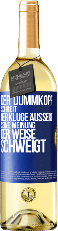 29,95 € Kostenloser Versand | Weißwein WHITE Ausgabe Der Dummkopf schreit, der Kluge äußert seine Meinung, der Weise schweigt Blaue Markierung. Anpassbares Etikett Junger Wein Ernte 2023 Verdejo