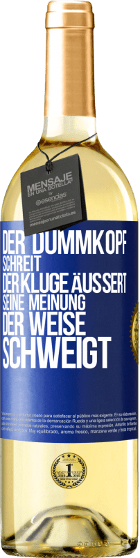 29,95 € Kostenloser Versand | Weißwein WHITE Ausgabe Der Dummkopf schreit, der Kluge äußert seine Meinung, der Weise schweigt Blaue Markierung. Anpassbares Etikett Junger Wein Ernte 2024 Verdejo