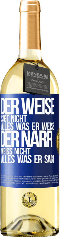 29,95 € Kostenloser Versand | Weißwein WHITE Ausgabe Der Weise sagt nicht alles, was er weiß, der Narr weiß nicht alles, was er sagt Blaue Markierung. Anpassbares Etikett Junger Wein Ernte 2024 Verdejo