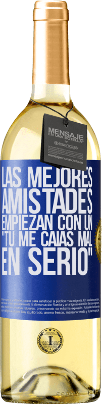 29,95 € Envío gratis | Vino Blanco Edición WHITE Las mejores amistades empiezan con un tú me caías mal, en serio Etiqueta Azul. Etiqueta personalizable Vino joven Cosecha 2024 Verdejo