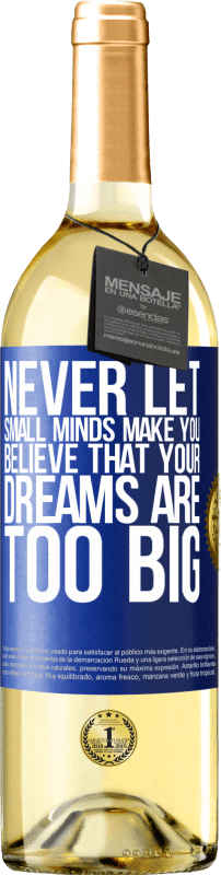 29,95 € Бесплатная доставка | Белое вино Издание WHITE Никогда не позволяйте маленьким умам заставить вас поверить, что ваши мечты слишком велики Синяя метка. Настраиваемая этикетка Молодое вино Урожай 2023 Verdejo