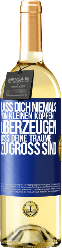 29,95 € Kostenloser Versand | Weißwein WHITE Ausgabe Lass dich niemals von kleinen Köpfen überzeugen, dass deine Träume zu groß sind Blaue Markierung. Anpassbares Etikett Junger Wein Ernte 2024 Verdejo