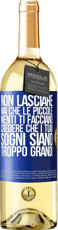 29,95 € Spedizione Gratuita | Vino bianco Edizione WHITE Non lasciare mai che le piccole menti ti facciano credere che i tuoi sogni siano troppo grandi Etichetta Blu. Etichetta personalizzabile Vino giovane Raccogliere 2024 Verdejo