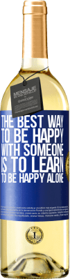 29,95 € Free Shipping | White Wine WHITE Edition The best way to be happy with someone is to learn to be happy alone Blue Label. Customizable label Young wine Harvest 2024 Verdejo