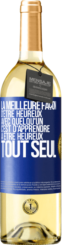 29,95 € Envoi gratuit | Vin blanc Édition WHITE La meilleure façon d'être heureux avec quelqu'un, c'est d'apprendre à être heureux tout seul Étiquette Bleue. Étiquette personnalisable Vin jeune Récolte 2024 Verdejo