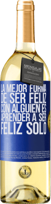 29,95 € Envío gratis | Vino Blanco Edición WHITE La mejor forma de ser feliz con alguien es aprender a ser feliz solo Etiqueta Azul. Etiqueta personalizable Vino joven Cosecha 2025 Verdejo