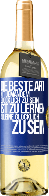 29,95 € Kostenloser Versand | Weißwein WHITE Ausgabe Die beste Art mit jemandem glücklich zu sein, ist zu lernen, alleine glücklich zu sein Blaue Markierung. Anpassbares Etikett Junger Wein Ernte 2024 Verdejo