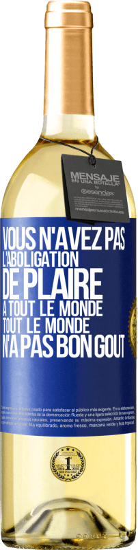 29,95 € Envoi gratuit | Vin blanc Édition WHITE Vous n'avez pas l'aboligation de plaire à tout le monde. Tout le monde n'a pas bon goût Étiquette Bleue. Étiquette personnalisable Vin jeune Récolte 2024 Verdejo