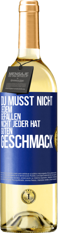 29,95 € Kostenloser Versand | Weißwein WHITE Ausgabe Du musst nicht jedem gefallen. Nicht jeder hat guten Geschmack Blaue Markierung. Anpassbares Etikett Junger Wein Ernte 2024 Verdejo