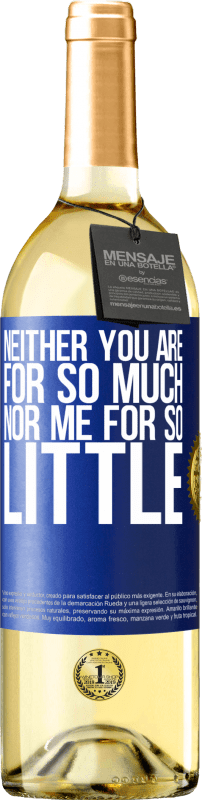 29,95 € Free Shipping | White Wine WHITE Edition Neither you are for so much, nor me for so little Blue Label. Customizable label Young wine Harvest 2023 Verdejo