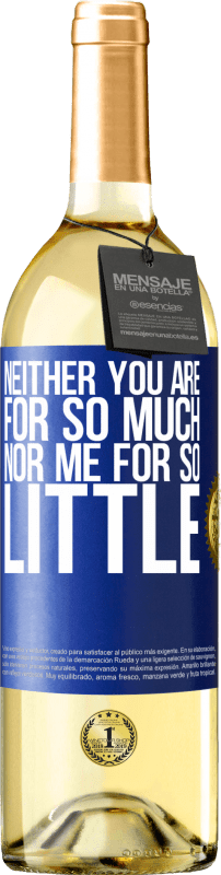 29,95 € Free Shipping | White Wine WHITE Edition Neither you are for so much, nor me for so little Blue Label. Customizable label Young wine Harvest 2025 Verdejo