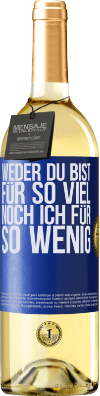 29,95 € Kostenloser Versand | Weißwein WHITE Ausgabe Weder du bist für so viel, noch ich für so wenig Blaue Markierung. Anpassbares Etikett Junger Wein Ernte 2024 Verdejo