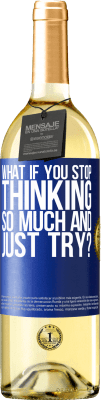 29,95 € Free Shipping | White Wine WHITE Edition what if you stop thinking so much and just try? Blue Label. Customizable label Young wine Harvest 2025 Verdejo