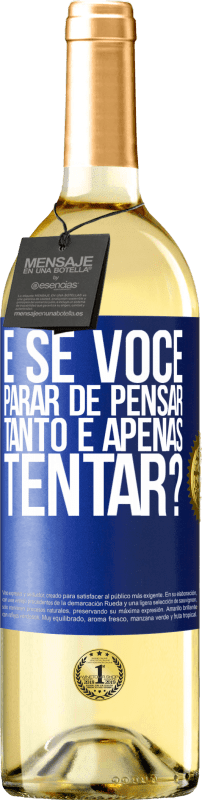 29,95 € Envio grátis | Vinho branco Edição WHITE e se você parar de pensar tanto e apenas tentar? Etiqueta Azul. Etiqueta personalizável Vinho jovem Colheita 2024 Verdejo