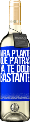 29,95 € Envoi gratuit | Vin blanc Édition WHITE Mira p'lante que p'atrás ya te dolió bastante Étiquette Bleue. Étiquette personnalisable Vin jeune Récolte 2024 Verdejo