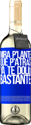 29,95 € Envoi gratuit | Vin blanc Édition WHITE Mira p'lante que p'atrás ya te dolió bastante Étiquette Bleue. Étiquette personnalisable Vin jeune Récolte 2025 Verdejo