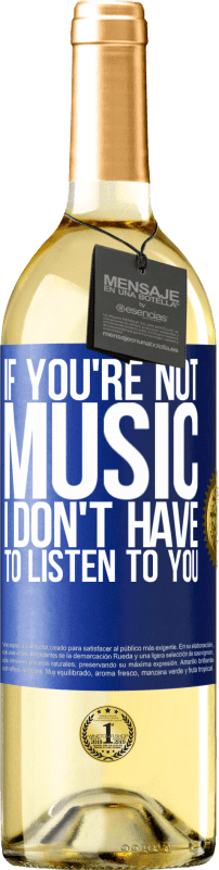 29,95 € Free Shipping | White Wine WHITE Edition If you're not music, I don't have to listen to you Blue Label. Customizable label Young wine Harvest 2023 Verdejo