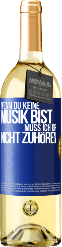29,95 € Kostenloser Versand | Weißwein WHITE Ausgabe Wenn du keine Musik bist, muss ich dir nicht zuhören Blaue Markierung. Anpassbares Etikett Junger Wein Ernte 2023 Verdejo
