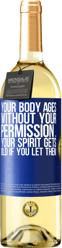 29,95 € Free Shipping | White Wine WHITE Edition Your body ages without your permission ... your spirit gets old if you let them Blue Label. Customizable label Young wine Harvest 2023 Verdejo