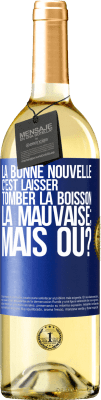 29,95 € Envoi gratuit | Vin blanc Édition WHITE La bonne nouvelle c'est laisser tomber la boisson. La mauvaise; mais où? Étiquette Bleue. Étiquette personnalisable Vin jeune Récolte 2023 Verdejo