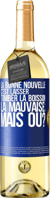 29,95 € Envoi gratuit | Vin blanc Édition WHITE La bonne nouvelle c'est laisser tomber la boisson. La mauvaise; mais où? Étiquette Bleue. Étiquette personnalisable Vin jeune Récolte 2024 Verdejo