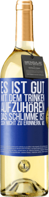 29,95 € Kostenloser Versand | Weißwein WHITE Ausgabe Es ist gut, mit dem Trinken aufzuhören, das Schlimme ist, sich nicht zu erinnern, wo Blaue Markierung. Anpassbares Etikett Junger Wein Ernte 2024 Verdejo